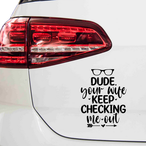 Dude your wife keep checking me out Aufkleber - Beispielansicht