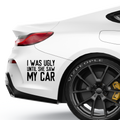 I was ugly until she saw my car - Beispielansicht