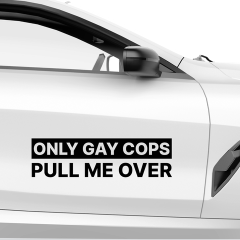 Only gay cops pull me over Aufkleber - Beispielansicht
